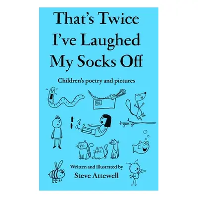 "That's Twice I've Laughed My Socks Off: Children's poetry and pictures" - "" ("Attewell Steve")