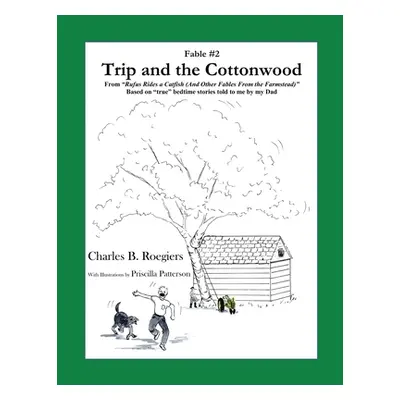 "Trip & the Cottonwood [Fable 2]: (From Rufus Rides a Catfish & Other Fables From the Farmstead)