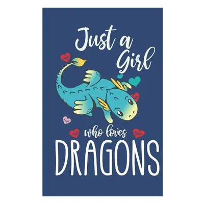 "Just A Girl Who Loves Dragons: Cute Dragon College Ruled Line Notebook" - "" ("Pitman Jen V.")(