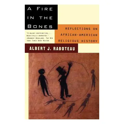 "A Fire in the Bones: Reflections on African-American Religious History" - "" ("Raboteau Albert 