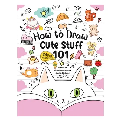 "How to Draw 101 Cute Stuff for Kids: A Step-by-Step Guide to Drawing Fun and Adorable Character