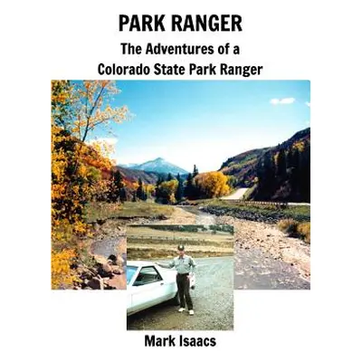 "Park Ranger: The Adventures of a Colorado State Park Ranger" - "" ("Isaacs Mark")(Paperback)