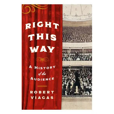 "Right This Way: A History of the Audience" - "" ("Viagas Robert")(Pevná vazba)