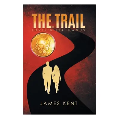 "The Trail to Invisibilia Manus" - "" ("James Kent")(Pevná vazba)