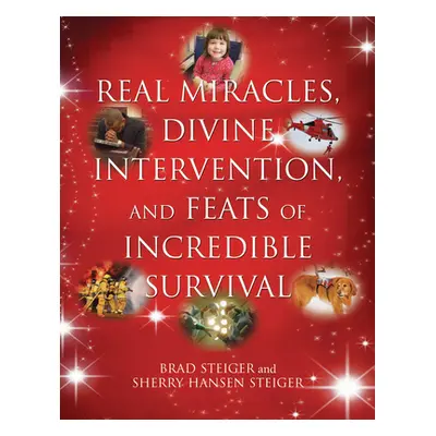 "Real Miracles, Divine Intervention, and Feats of Incredible Survival" - "" ("Steiger Brad")(Pap