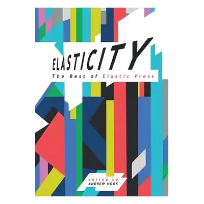 "Elasticity: The Best of Elastic Press" - "" ("Hook Andrew")(Paperback)