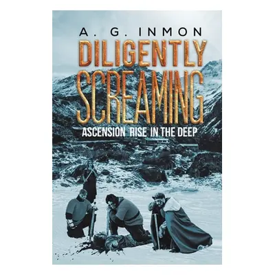 "Diligently Screaming: Ascension Rise in The Deep" - "" ("Inmon A. G.")(Paperback)