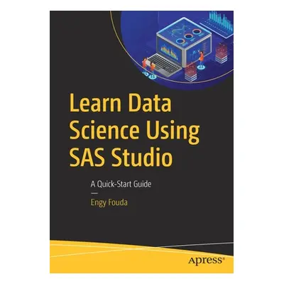 "Learn Data Science Using SAS Studio: A Quick-Start Guide" - "" ("Fouda Engy")(Paperback)