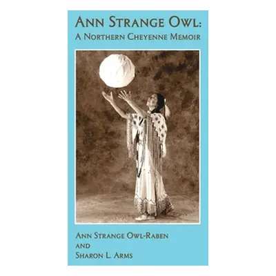 "Ann Strange Owl: A Northern Cheyenne Memoir" - "" ("Owl Ann Strange")(Paperback)