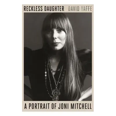 "Reckless Daughter: A Portrait of Joni Mitchell" - "" ("Yaffe David")(Paperback)