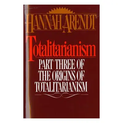 "Totalitarianism: Part Three of the Origins of Totalitarianism" - "" ("Arendt Hannah")(Paperback