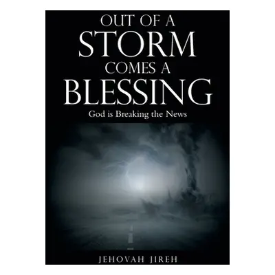 "Out of a Storm Comes a Blessing: God Is Breaking the News" - "" ("Jireh Jehovah")(Paperback)