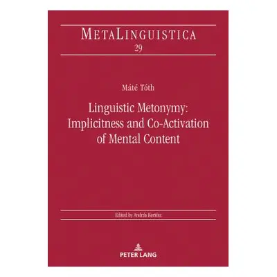 "Linguistic Metonymy: Implicitness and Co-Activation of Mental Content" - "" ("Kertsz Andrs")(Pe