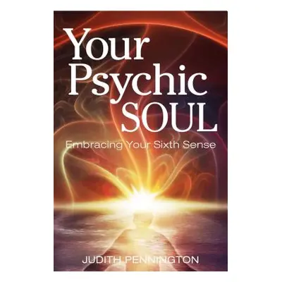 "Your Psychic Soul: Embracing Your Sixth Sense" - "" ("Pennington Judith")(Paperback)