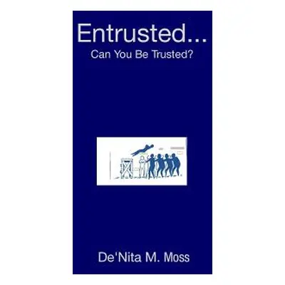 "Entrusted... Can You Be Trusted?" - "" ("Moss De'nita M.")(Paperback)