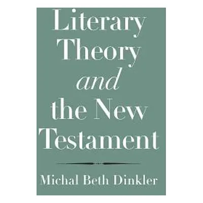 "Literary Theory and the New Testament" - "" ("Dinkler Michal Beth")(Pevná vazba)