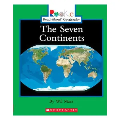 "The Seven Continents (Rookie Read-About Geography: Continents: Previous Editions)" - "" ("Mara 