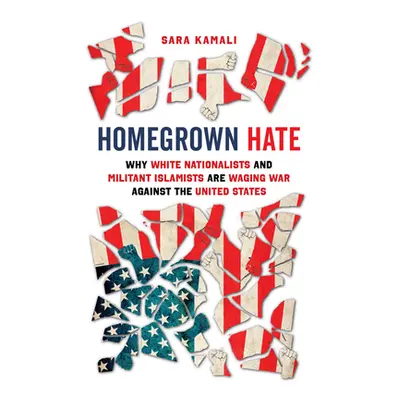 "Homegrown Hate: Why White Nationalists and Militant Islamists Are Waging War Against the United