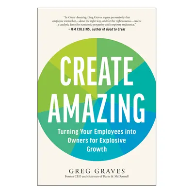 "Create Amazing: Turning Your Employees Into Owners for Explosive Growth" - "" ("Graves Greg")(P