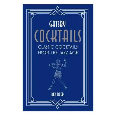 "Gatsby Cocktails: Classic Cocktails from the Jazz Age" - "" ("Reed Ben")(Pevná vazba)