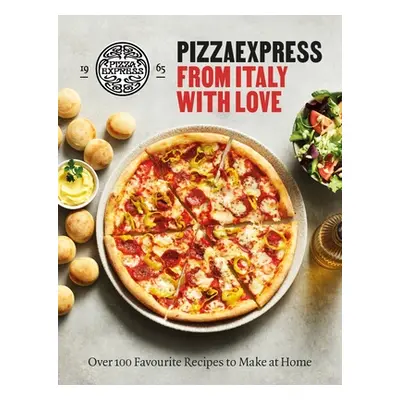 "Pizzaexpress from Italy with Love: 100 Favourite Recipes to Make at Home" - "" ("Pizzaexpress")