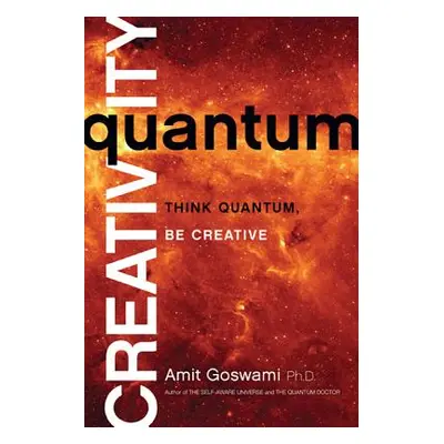 "Quantum Creativity: Think Quantum, Be Creative" - "" ("Oswami Amit")(Paperback)