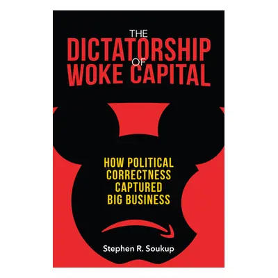 "The Dictatorship of Woke Capital: How Political Correctness Captured Big Business" - "" ("Souku