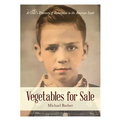 "Vegetables for Sale: A Child's Discovery of Redemption in the American South" - "" ("Barber Mic