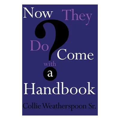 "Now They Do Come With A Handbook" - "" ("Weatherspoon Sr Collie")(Paperback)