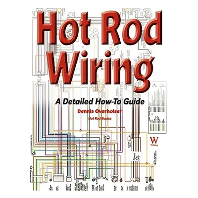 "Hot Rod Wiring: A Detailed How-To Guide" - "" ("Overholser Dennis")(Paperback)