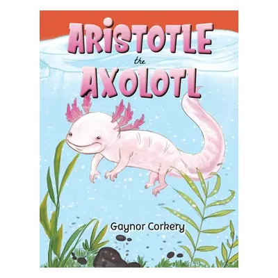 "Aristotle the Axolotl" - "" ("Corkery Gaynor")(Paperback)