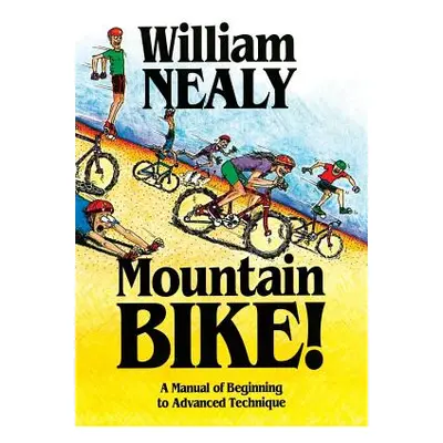 "Mountain Bike!: A Manual of Beginning to Advanced Technique" - "" ("Nealy William")(Pevná vazba