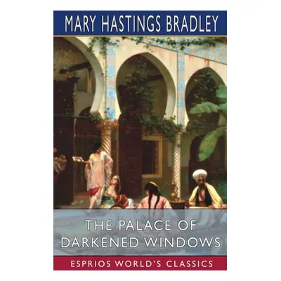 "The Palace of Darkened Windows (Esprios Classics)" - "" ("Bradley Mary Hastings")(Paperback)