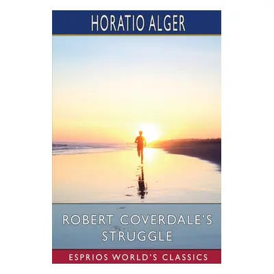 "Robert Coverdale's Struggle (Esprios Classics)" - "" ("Alger Horatio")(Paperback)