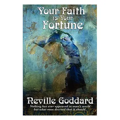 "Your Faith Is Your Fortune" - "" ("Goddard Neville")(Paperback)