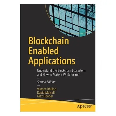 "Blockchain Enabled Applications: Understand the Blockchain Ecosystem and How to Make It Work fo