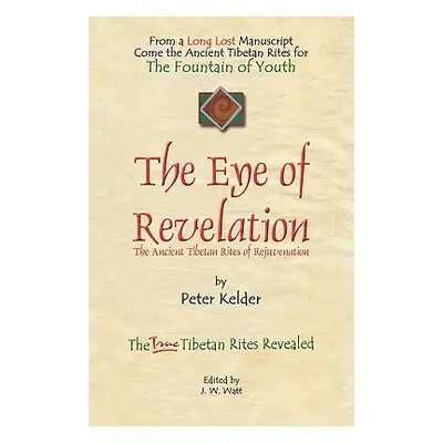 "The Eye of Revelation: The Ancient Tibetan Rites of Rejuvenation" - "" ("Kelder Peter")(Pevná v