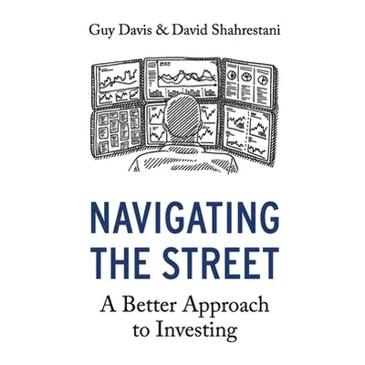 "Navigating the Street: A Better Approach to Investing" - "" ("Shahrestani David")(Paperback)