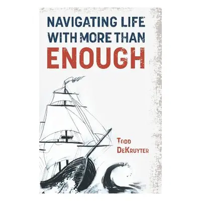 "Navigating Life with More Than Enough" - "" ("Dekruyter Todd")(Pevná vazba)