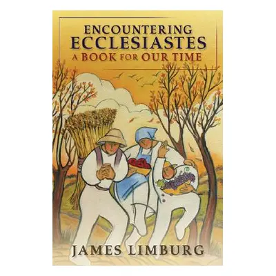 "Encountering Ecclesiastes: A Book for Our Time" - "" ("Limburg James")(Paperback)