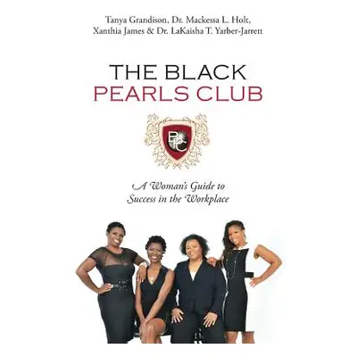 "The Black Pearls Club: A Woman's Guide To Success In The Workplace" - "" ("Grandison Tanya")(Pa