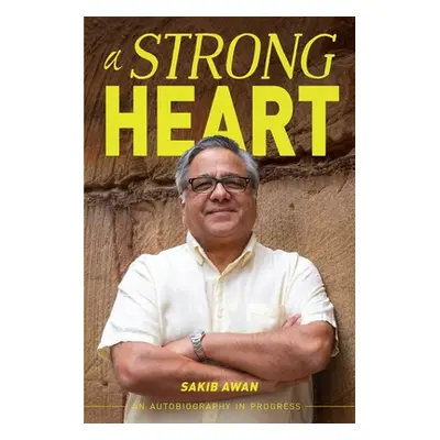 "A Strong Heart: An Autobiography in Progress" - "" ("Awan Sakib")(Paperback)