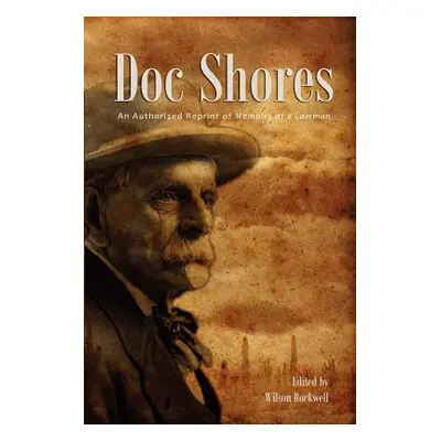 "Doc Shores: An Authorized Reprint of Memoirs of a Lawman" - "" ("Rockwell Wilson")(Paperback)