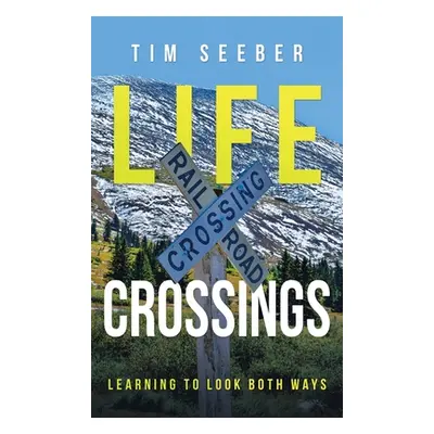 "Life Crossings: Learning to Look Both Ways" - "" ("Seeber Tim")(Pevná vazba)