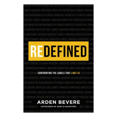 "Redefined: Confronting the Labels That Limit Us" - "" ("Bevere Arden")(Pevná vazba)