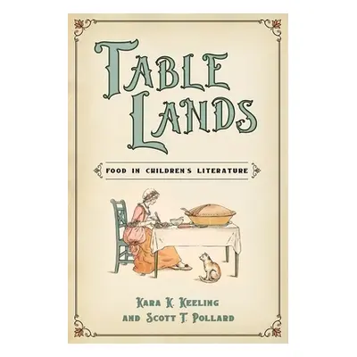 "Table Lands: Food in Children's Literature" - "" ("Keeling Kara K.")(Paperback)