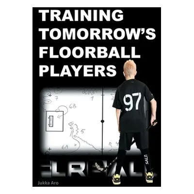 "Training Tomorrow's Floorball Players: New and challenging floorball drills" - "" ("Aro Jukka")