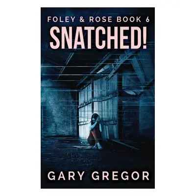 "Snatched!: Large Print Hardcover Edition" - "" ("Gregor Gary")(Pevná vazba)