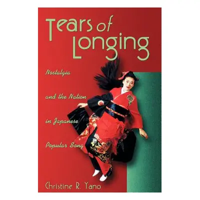 "Tears of Longing: Nostalgia and the Nation in Japanese Popular Song" - "" ("Yano Christine R.")