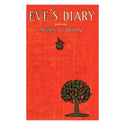 "Eve's Diary, Complete with Original Cover Design and Over 50 Illustrations" - "" ("Twain Mark")